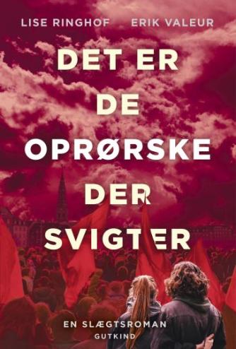 Lise Ringhof, Erik Valeur: Det er de oprørske der svigter : roman