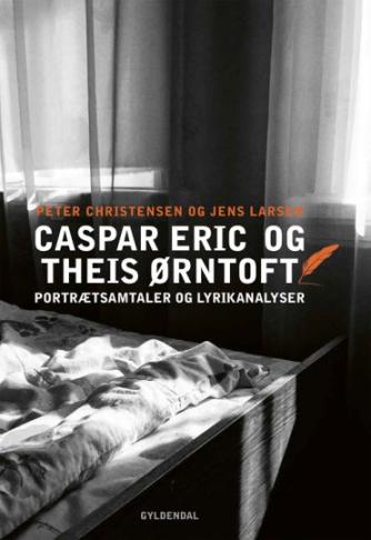 Jens Larsen (f. 1965): Casper Eric og Theis Ørntoft : portrætsamtaler og lyrikanalyser