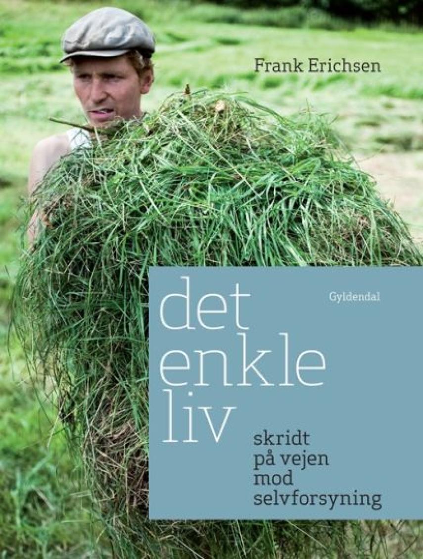 Frank Ladegaard Erichsen: Det enkle liv : skridt på vejen mod selvforsyning