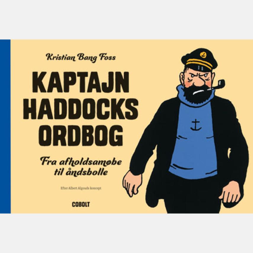 Kristian Bang Foss: Kaptajn Haddocks ordbog : fra afholdsamøbe til åndsbolle