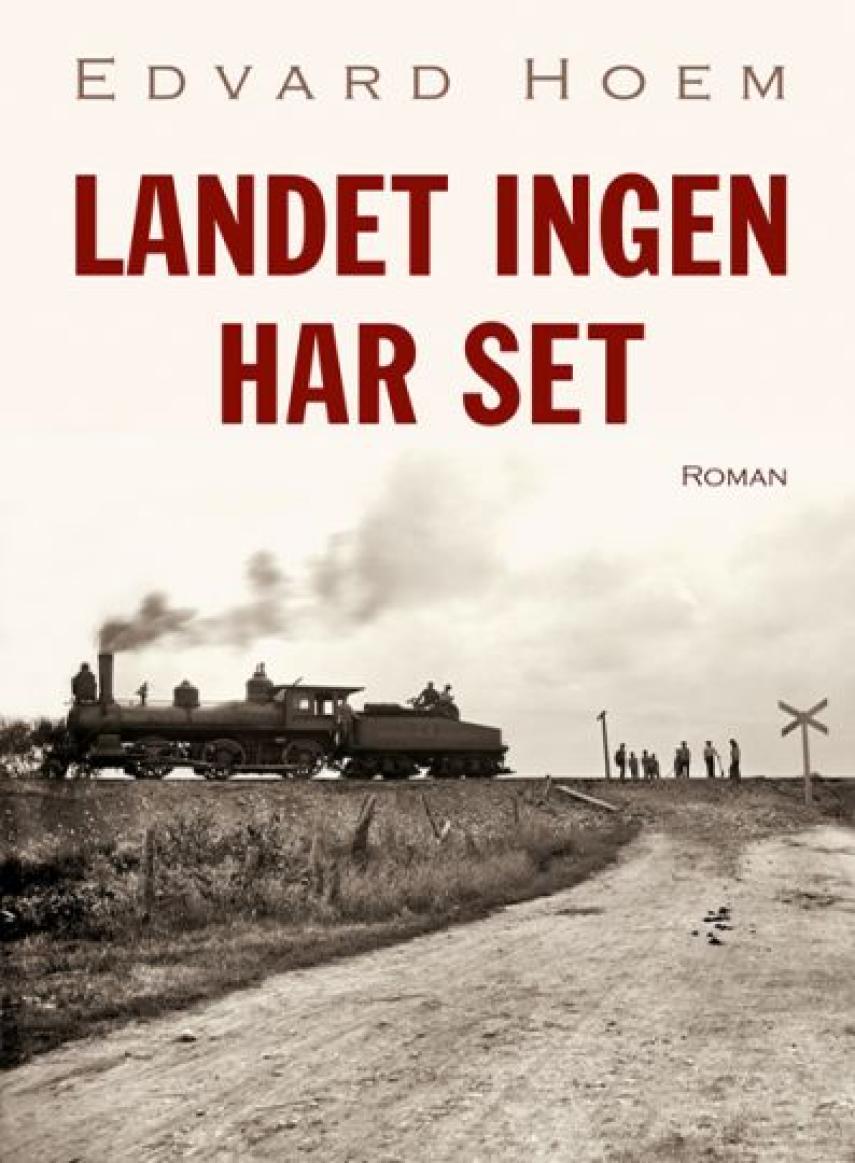 Edvard Hoem: Landet ingen har set : roman