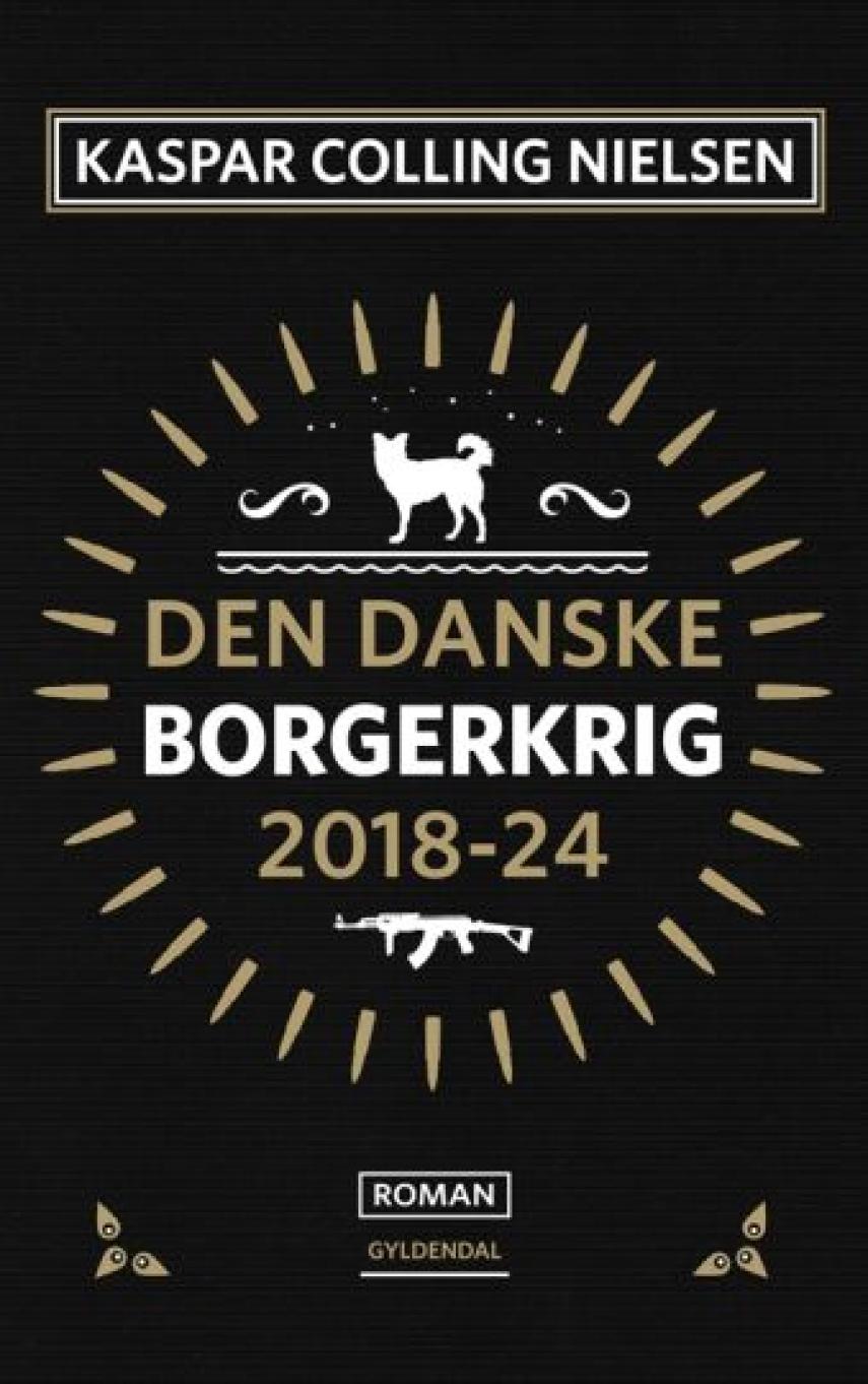 Kaspar Colling Nielsen (f. 1974): Den danske borgerkrig 2018-24 : roman
