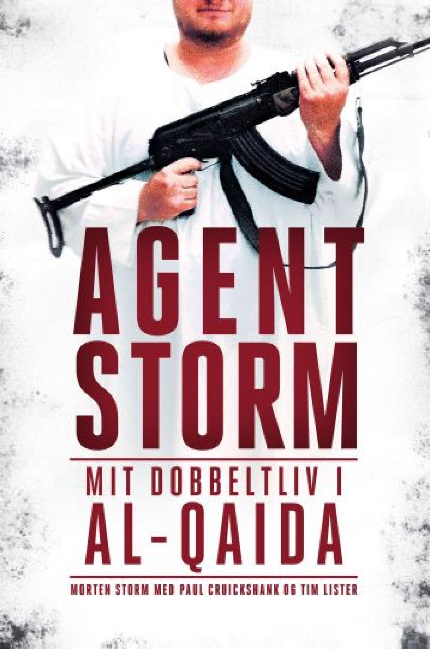 Morten Storm (f. 1976): Agent Storm : mit dobbeltliv i al-Qaida
