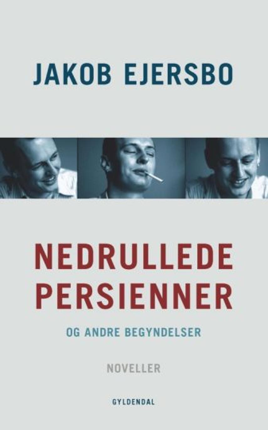 Jakob Ejersbo: Nedrullede persienner og andre begyndelser : noveller
