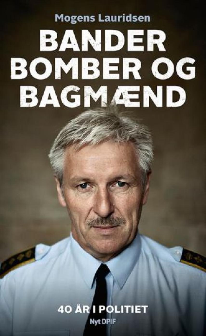 Mogens Lauridsen (f. 1955-04-14): Bander, bomber og bagmænd : 40 år i politiet
