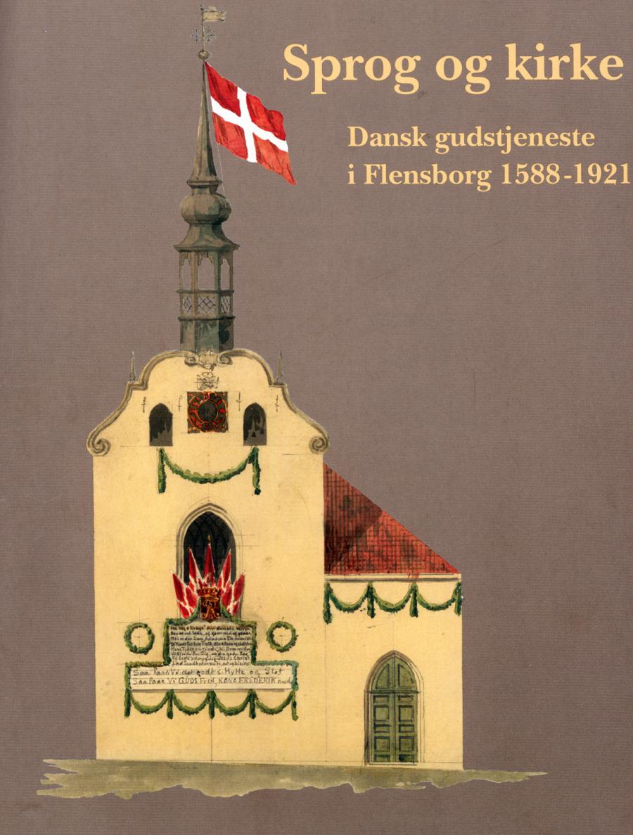 Sprog og kirke. Dansk gudstjeneste i Flensborg 1588-1921 